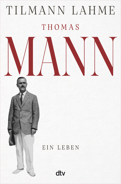 Thomas Mann - Tilmann Lahme