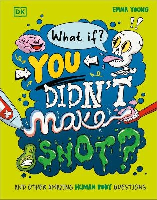 What If... You Didn't Make Snot? - Emma Young