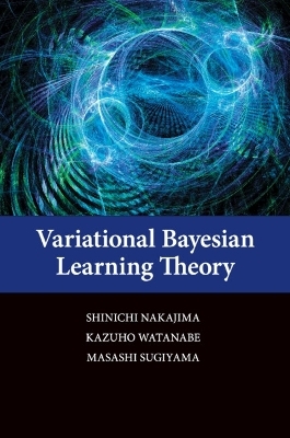 Variational Bayesian Learning Theory - Shinichi Nakajima, Kazuho Watanabe, Masashi Sugiyama