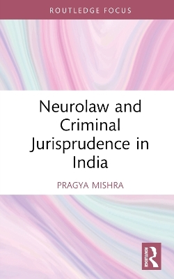 Neurolaw and Criminal Jurisprudence in India - Pragya Mishra