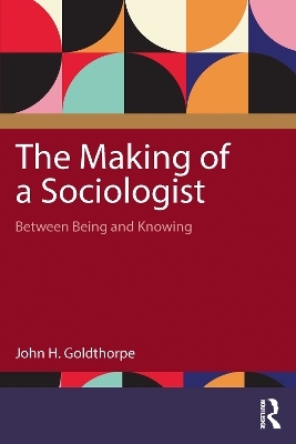 The Making of a Sociologist - John H. Goldthorpe