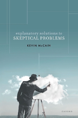 Explanatory Solutions to Skeptical Problems - Kevin McCain