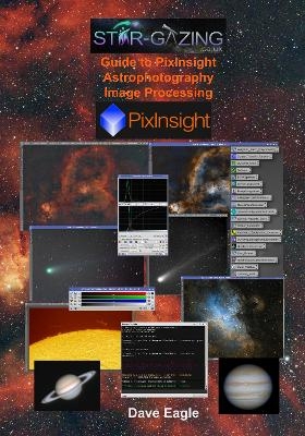 Star-Gazing Guide to Pixinsight Astrophotography Image Processing - Dave Eagle