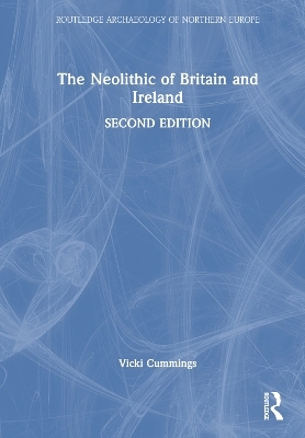 The Neolithic of Britain and Ireland - Vicki Cummings