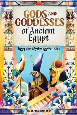 Gods and Goddesses of Ancient Egypt - Morgan Moroney