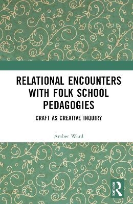 Relational Encounters with Folk School Pedagogies - Amber Ward