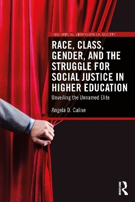 Race, Class, Gender, and the Struggle for Social Justice in Higher Education - Angela D. Calise