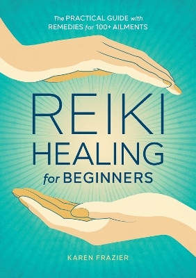 Reiki Healing for Beginners - Karen Frazier