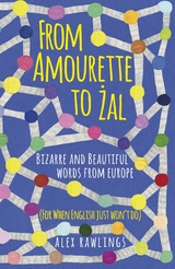 From Amourette to Zal: Bizarre and Beautiful Words from Europe -  Alex Rawlings