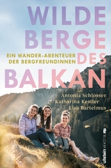 Wilde Berge des Balkan - Antonia Schlosser, Katharina Kestler, Lisa Bartelmus