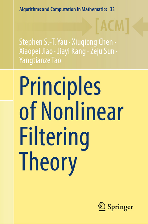 Principles of Nonlinear Filtering Theory - Stephen S.-T. Yau, Xiuqiong Chen, Xiaopei Jiao, Jiayi Kang, Zeju Sun, Yangtianze Tao