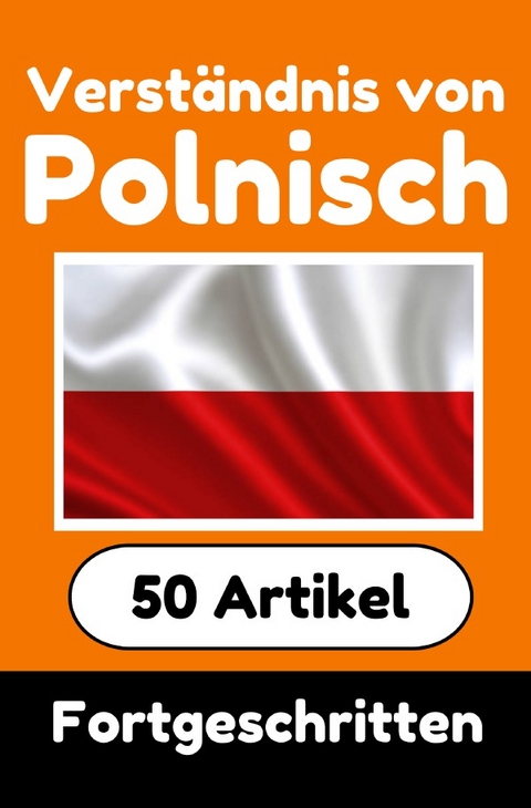 Verständnis von Polnisch | Polnisch lernen mit 50 interessanten Artikeln über Länder, Gesundheit, Sprachen und mehr - Auke de Haan