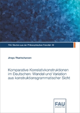 Komparative Korrelativkonstruktionen im Deutschen: Wandel und Variation aus konstruktionsgrammatischer Sicht - Jirayu Tharincharoen