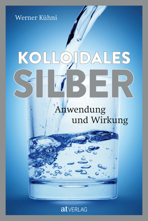 Kolloidales Silber - Werner Kühni