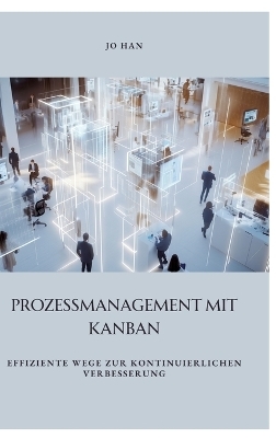 Prozessmanagement mit Kanban - Jo Han