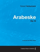 Arabeske - A Score for Solo Piano Op.18 - Robert Schumann