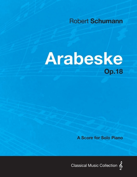 Arabeske - A Score for Solo Piano Op.18 - Robert Schumann