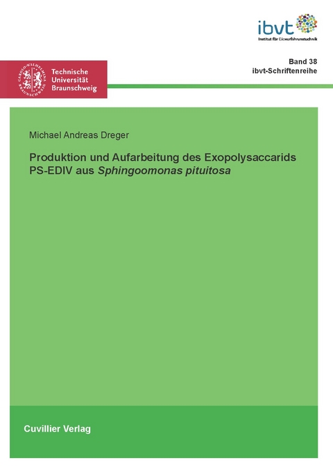 Produktion und Aufarbeitung des Exopolysaccharids PS-EDIV aus Sphingomonas pituitosa - Michael Andreas Dreger