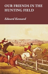Our Friends in the Hunting Field -  Edward Kennard