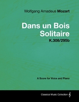 Wolfgang Amadeus Mozart - Dans Un Bois Solitaire - K.308/295b - A Score for Voice and Piano - Wolfgang Amadeus Mozart