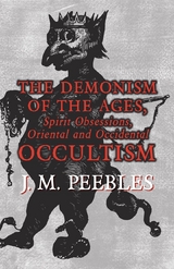 Demonism of the Ages, Spirit Obsessions, Oriental and Occidental Occultism -  J. M. Peebles