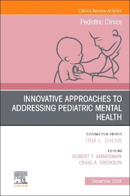 Innovative Approaches to Addressing Pediatric Mental Health, An Issue of Pediatric Clinics of North America - 