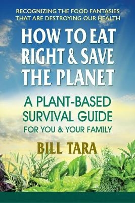 How to Eat Right & Save the Planet - Bill Tara