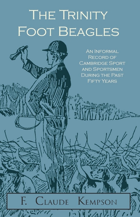 Trinity Foot Beagles - An Informal Record of Cambridge Sport and Sportsmen During the Past Fifty Years -  F. Claude Kempson