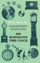 Bangerter's Inventions His Marvelous Time Clock - Everett Lincoln King