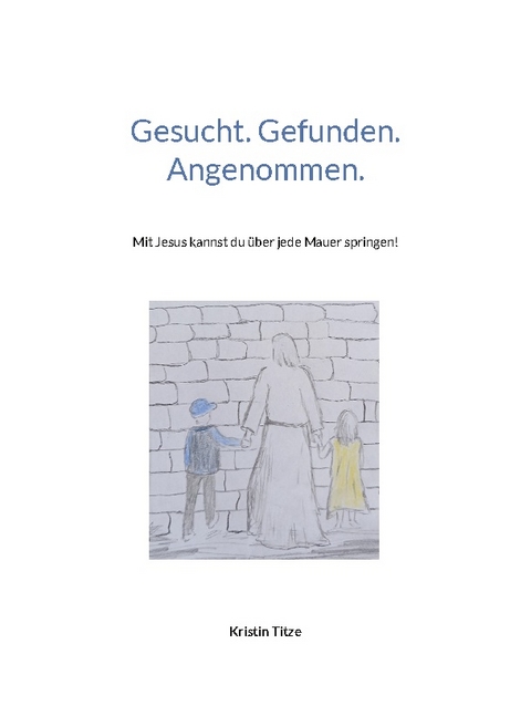 Gesucht. Gefunden. Angenommen. - Kristin Titze