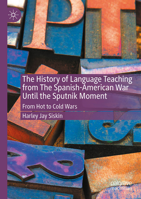 The History of Language Teaching from The Spanish-American War Until the Sputnik Moment - H. Jay Siskin