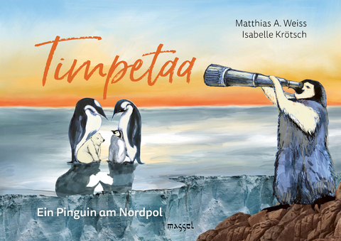 Timpetaa - Ein Pinguin am Nordpol - Matthias A. Weiss