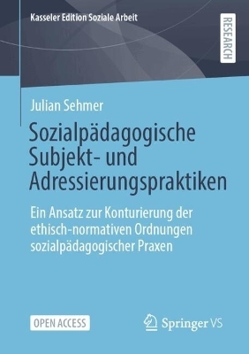 Sozialpädagogische Subjekt- und Adressierungspraktiken - Julian Sehmer