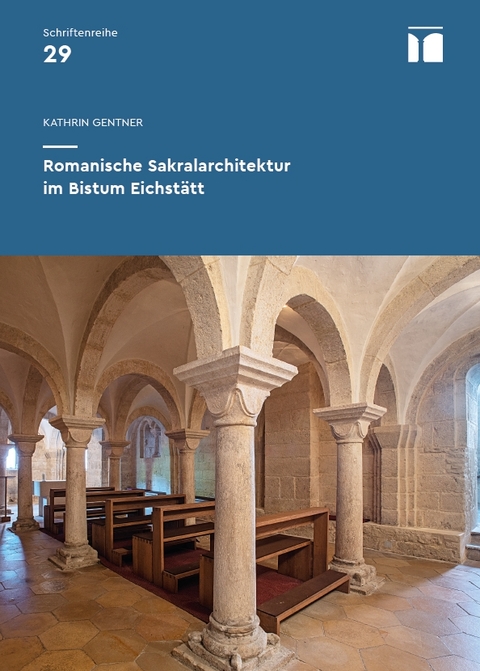 Romanische Sakralarchitektur im Bistum Eichstätt - Kathrin Gentner