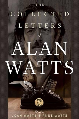 The Collected Letters of Alan Watts - Alan Watts,  Anne