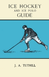 Ice Hockey and Ice Polo Guide: Containing a Complete Record of the Season of 1896-97 -  J. A Tuthill