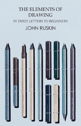 Elements of Drawing in Three Letters to Beginners -  John Ruskin