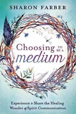 Choosing to be a Medium - Sharon Farber