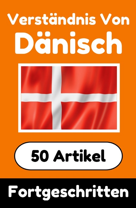 Verständnis von Dänisch | Dänisch lernen mit 50 interessanten Artikeln über Länder, Gesundheit, Sprachen und mehr - Auke de Haan