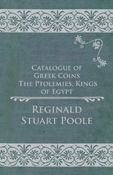 Catalogue of Greek Coins - The Ptolemies, Kings of Egypt -  Reginald Stuart Poole