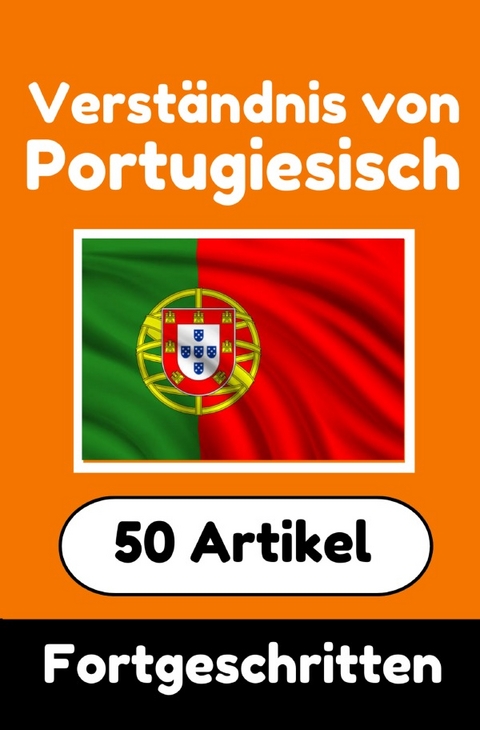 Verständnis von Portugiesisch | Portugiesisch lernen mit 50 interessanten Artikeln über Länder, Gesundheit, Sprachen und mehr - Auke de Haan