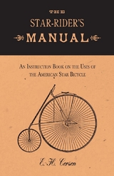 The Star-Rider's Manual - An Instruction Book on the Uses of the American Star Bicycle - E. H. Corson