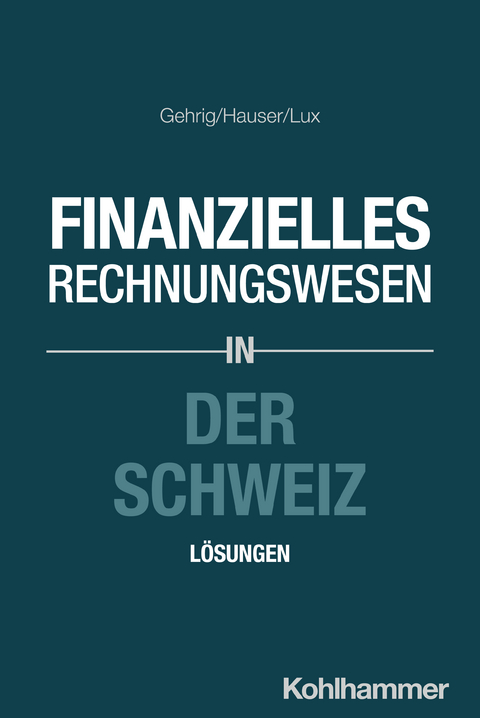 Finanzielles Rechnungswesen in der Schweiz - Marco Gehrig, Marcus Hauser, Wilfried Lux