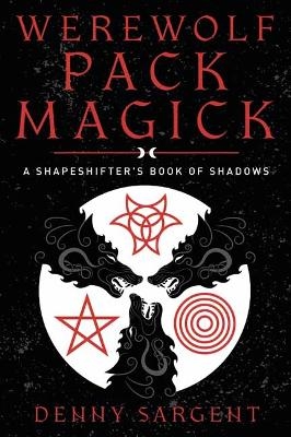 Werewolf Pack Magick - Denny Sargent