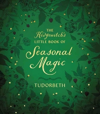 The Hedgewitch's Little Book of Seasonal Magic -  Tudorbeth