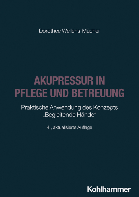 Akupressur in Pflege und Betreuung - Dorothee Wellens-Mücher