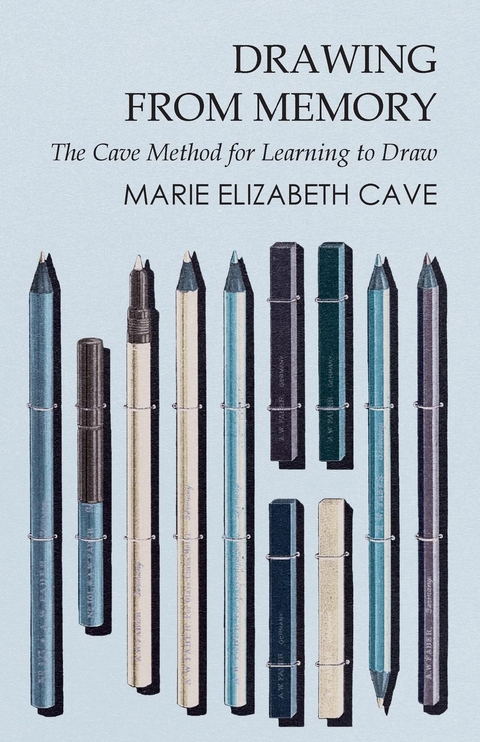 Drawing from Memory - The Cave Method for Learning to Draw -  Marie Elizabeth Cave
