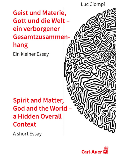 Geist und Materie, Gott und die Welt – ein verborgener Gesamtzusammenhang / Spirit and Matter, God and the World – a Hidden Overall Context - Luc Ciompi