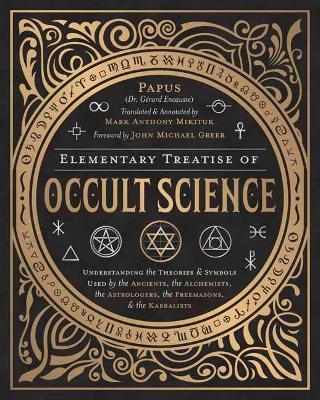 Elementary Treatise of Occult Science -  Papus, Mark Anthony Mikituk