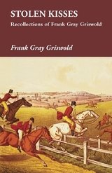 Stolen Kisses - Recollections of Frank Gray Griswold - Frank Gray Griswold